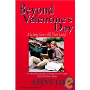 Beyond Valentine's Day : Making Love All Year Long
