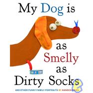 My Dog Is As Smelly As Dirty Socks : And Other Funny Family Portraits