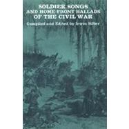 Soldier Songs and Home-front Ballads of the Civil War
