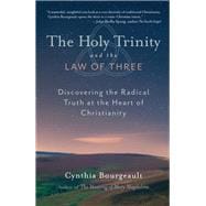 The Holy Trinity and the Law of Three Discovering the Radical Truth at the Heart of Christianity