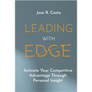 Leading with Edge Activate Your Competitive Advantage Through Personal Insight