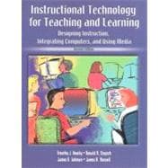 Instructional Technology for Teaching and Learning : Designing Instruction, Integrating Computers, and Using Media