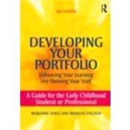 Developing Your Portfolio û Enhancing Your Learning and Showing Your Stuff: A Guide for the Early Childhood Student or Professional
