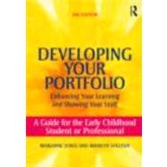 Developing Your Portfolio û Enhancing Your Learning and Showing Your Stuff: A Guide for the Early Childhood Student or Professional