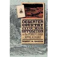 Deserter Country Civil War Opposition in the Pennsylvania Appalachians