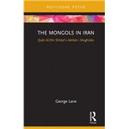 The Mongols in Iran: Qutb Al-Din Shirazi's Akhbar-i-Moghulan