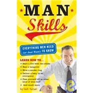 Man Skills: Everything Men Need (Or Just Want) to Know