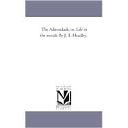 Adirondack; or, Life in the Woods by J T Headley