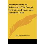 Practical Hints to Believers in the Gospel of Universal Grace and Salvation