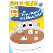 The Sweet Story of Hot Chocolate! Ready-to-Read Level 3