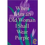 When I Am An Old Woman, I Shall Wear Purple