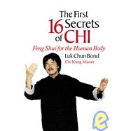 The First 16 Secrets of Chi Feng Shui for the Human Body