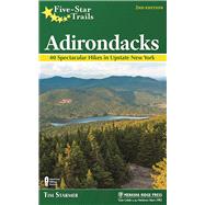 Five-Star Trails: Adirondacks 40 Spectacular Hikes in Upstate New York