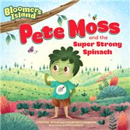 Pete Moss and the Super Strong Spinach Bloomers Island Garden of Stories #1