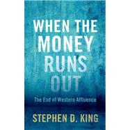 When the Money Runs Out : The End of Western Affluence