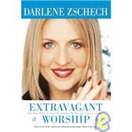 Extravagant Worship : Holy, Holy, Holy Is the Lord God Almighty Who Was and Is, and Is to Comeâ€¦