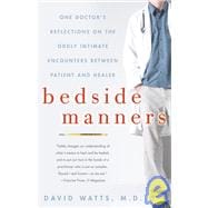 Bedside Manners One Doctor's Reflections on the Oddly Intimate Encounters Between Patient and Healer