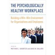 The Psychologically Healthy Workplace Building a Win-Win Environment for Organizations and Employees