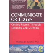 Communicate or Die Getting Results Through Speaking and Listening