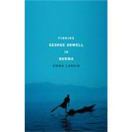 Finding George Orwell In Burma