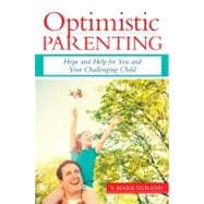 Optimistic Parenting : Hope and Help for You and Your Challenging Child