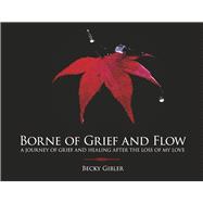 Borne of Grief and Flow A journey of grief and healing after the loss of my love.