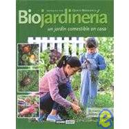 Biojardinería : Manual Práctico de Horticultura y Jardinería Ecológica