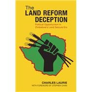 The Land Reform Deception Political Opportunism in Zimbabwe's Land Seizure Era