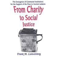 From Charity to Social Justice: The Emergence of Communal Institutions for the Support of the Poor in Ancient Judaism