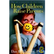 How Children Raise Parents The Art of Listening to Your Family