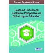 Cases on Critical and Qualitative Perspectives in Online Higher Education