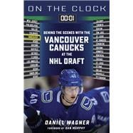 On the Clock: Vancouver Canucks Behind the Scenes with the Vancouver Canucks at the NHL Draft