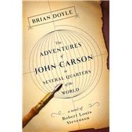 The Adventures of John Carson in Several Quarters of the World A Novel of Robert Louis Stevenson