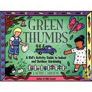 Green Thumbs : A Kid's Activity Guide to Indoor and Outdoor Gardening