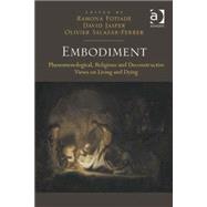 Embodiment: Phenomenological, Religious and Deconstructive Views on Living and Dying