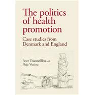 The politics of health promotion Case studies from Denmark and England
