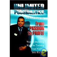 Unlimited Possibilities : From Passion to Profit: 10 Wealth-Building Keys to Turning Your Niche into Riches