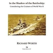 In the Shadow of the Battleship : Considering the Cruisers of World War II