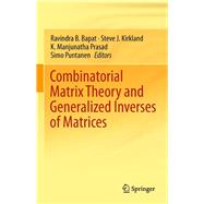 Combinatorial Matrix Theory and Generalized Inverses of Matrices