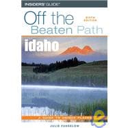 Idaho off the Beaten Path : A Guide to Unique Places