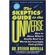 The Skeptics' Guide to the Universe How to Know What's Really Real in a World Increasingly Full of Fake