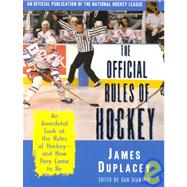 The Official Rules of Hockey; An Anecdotal Look at the Rules of Hockey-and How They Came to Be