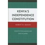 Kenya's Independence Constitution Constitution-Making and End of Empire