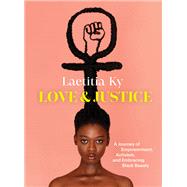 Love and Justice A Journey of Empowerment, Activism, and Embracing Black Beauty