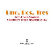 Uno, Dos, Tres: Let's Learn Spanish | Children's Learn Spanish Books
