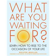What Are You Waiting For? Learn How to Rise to the Occasion of Your Life