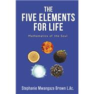 The Five Elements for Life Mathematics for the Soul