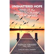 Unshattered Hope When It All Seemed To Crumble, Hope Remained