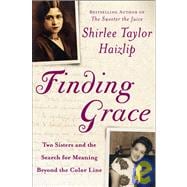 Finding Grace; Two Sisters and the Search for Meaning Beyond the Color Line