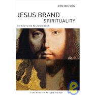 Jesus Brand Spirituality : He Wants His Religion Back